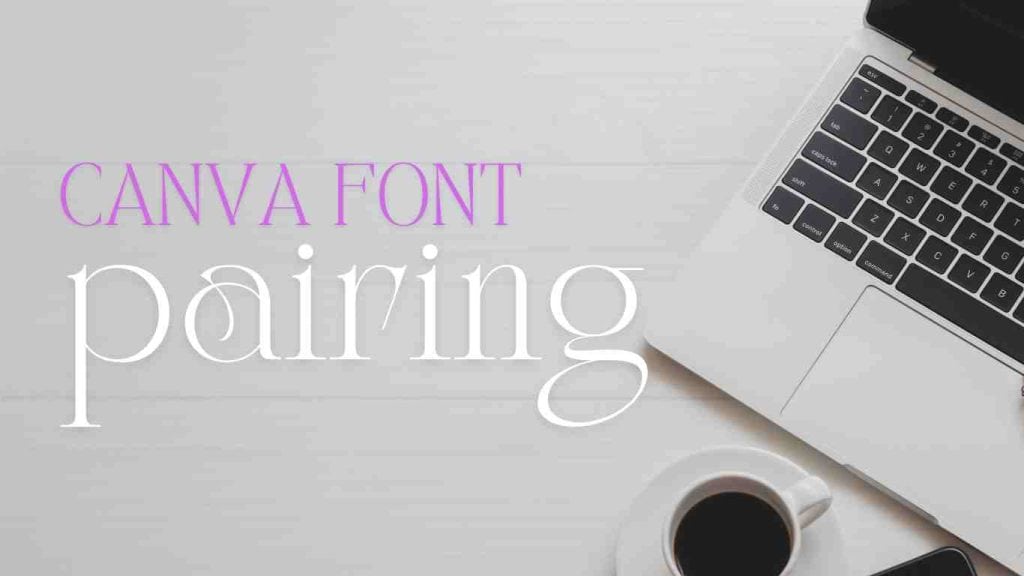 canva font pairings: a laptop with coffee,with overlay text canva font pairing